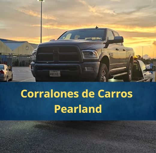 Corralones de Carros en Pearland Texas Cerca de Mi